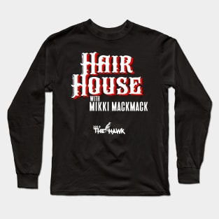 HAIR HOUSE with MIKKI MACKMACK Long Sleeve T-Shirt